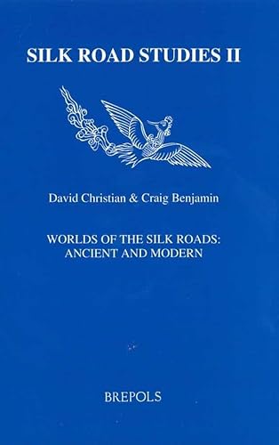 Worlds of the Silk Roads: Ancient and Modern (Silk Road Studies)