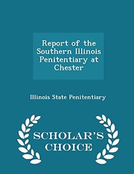 Report of the Southern Illinois Penitentiary at Chester - Scholar's Choice Edition