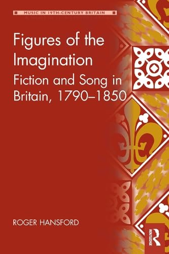 Buy Figures of the Imagination: Fiction and Song in Britain, 1790-1850 (Music in Nineteenth-Century Britain) — BookShops.in