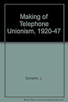 The Making of Telephone Unionism, 1920-1947 0813511364 Book Cover