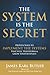 The System is the Secret: Proven Ways to Implement the Systems that Will Transform and Grow Your Business