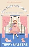 Das Sissy-Girly-Spiel: eine Abdl/LGBTQ/Femdom-Geschichte
