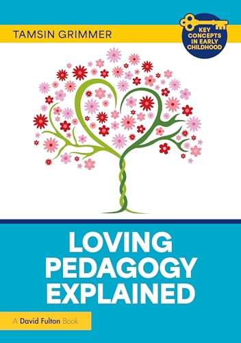 Loving Pedagogy Explained (Key Concepts in Early Childhood)