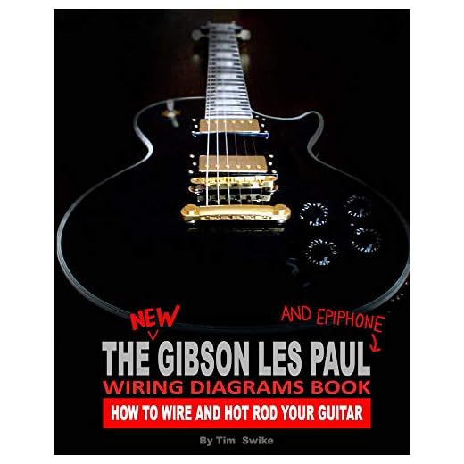 The New Gibson Les Paul And Epiphone Wiring Diagrams Book : How To Wire And Hot Rod Your Guitar (English Edition)