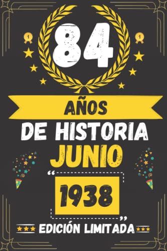 CUADERNO, 84 AÑOS DE HISTORIA JUNIO 1938 EDICIÓN LIMITADA: Regalo de 84 cumpleaños para mujeres y hombres, ideas de 84 cumpleaños... un cumpleaños... ... regalo de 84 cumpleaños para él/ella.