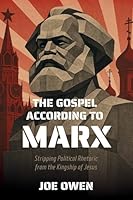 The Gospel according to Marx: Stripping Political Rhetoric from the Kingship of Jesus 1998711269 Book Cover