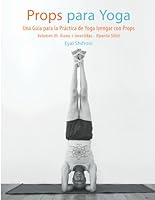 Props para Yoga III- Āsana-s Invertidas - Viparīta Sthiti: Una guía para la práctica de Yoga Iyengar con Props 1654457736 Book Cover