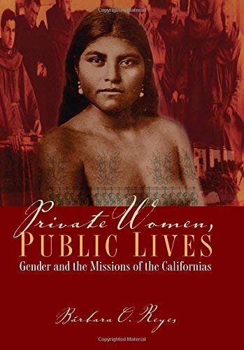 Private Women, Public Lives: Gender and the Missions of the Californias (Chicana Matters Series)