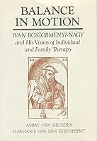 Balance in Motion: Ivan Boszormenyi-Nagy and His Vision of Individual and Family Therapy 0876306938 Book Cover