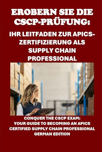 Erobern Sie die CSCP-Prüfung: Ihr Leitfaden zur APICS-Zertifizierung als Supply Chain Professional: Conquer the CSCP Exam: Your Guide to Becoming an ... Supply Chain Professional (APICS Exams)