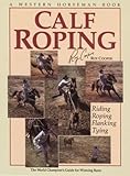 Calf Roping: The World Champion's Guide For Winning Runs