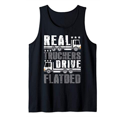 Real Truckers Drive Flatbed for Flat Bed Driver Tank Top