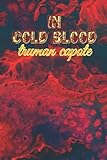  in cold blood truman capote: in cold blood book by truman capote journal,Watch the cold-blood history of Truman Capote, (history journal) 120 pages