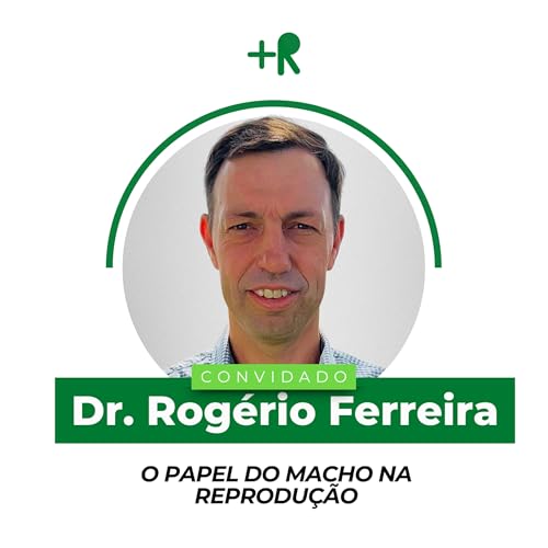 O PAPEL DO MACHO NA REPRODUÇÃO - Dr. Rogério Ferreira | Ep. 104 cover art