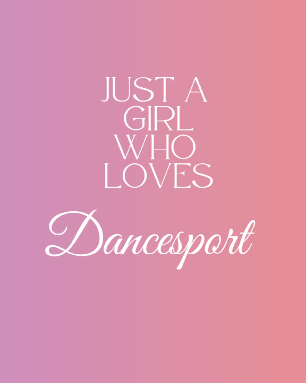Just a Girl Who Loves Dancesport: Lined sport notebook / Journal for journaling Gift, 120 Page, 8x10, Soft Cover, Matte Finish.Sport notebook Gift for men and woman girls and boys| sport logbook