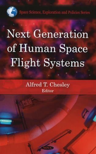 Next Generation of Human Space Flight Systems (In Space Science, Exploration and Policies)