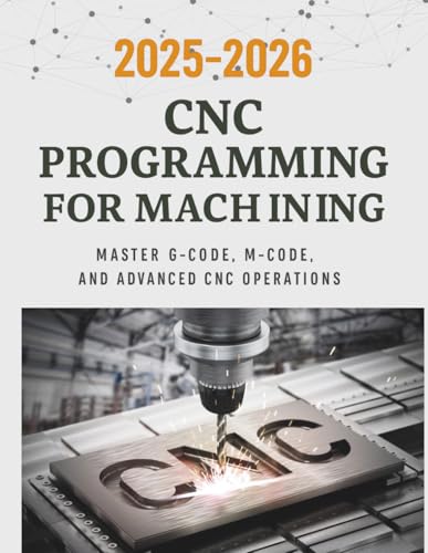 CNC Programming for Machining: A Complete Guide to G-Code, M-Code, and Modern Manufacturing Systems