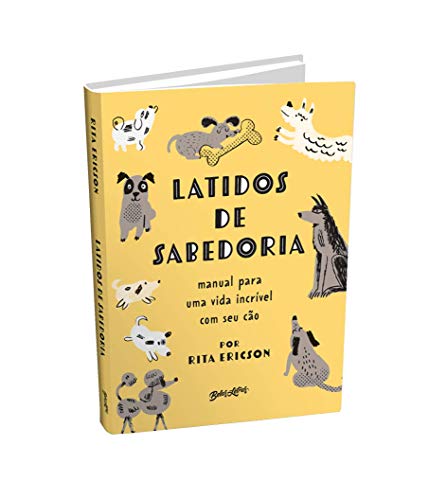 Latidos de sabedoria: Manual para uma vida incrível com seu cão