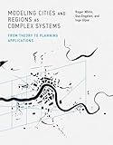 Modeling Cities and Regions as Complex Systems: From Theory to Planning Applications (MIT Press)