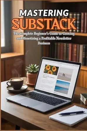 5 Best Newsletter Monetization Books to Boost Your Income in 2026 4 Mastering Substack: The Complete Beginner’s Guide to Growing and Monetizing a Profitable Newsletter Business