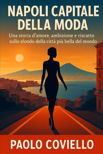 Napoli Capitale della Moda: Una storia d'amore, ambizione e riscatto sullo sfondo della città più bella del mondo