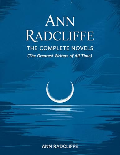 Ann Radcliffe: The Complete Novels (The Greatest Writers of All Time)