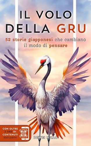 IL VOLO DELLA GRU: Meditazioni e Storie Zen per espandere la mente, smettere di pensare troppo e praticare il pensiero positivo. 52 storie giapponesi che cambiano il modo di pensare