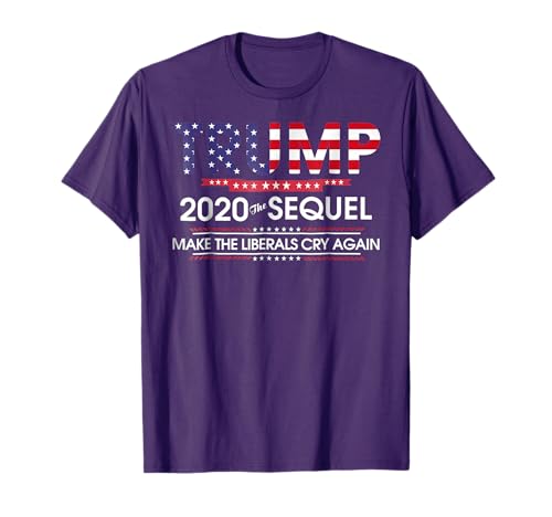 Trump 2020 The Sequel Make Liberals Cry Again Tshirt T-Shirt