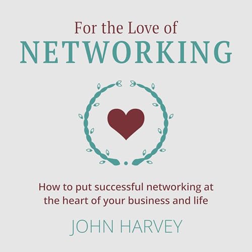 For the Love of Networking (Authored by John Harvey) episode artwork