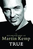 True: The Autobiography of Martin Kemp