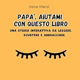 Papà, aiutami con questo libro!: Un libro interattivo da leggere, scuotere e...