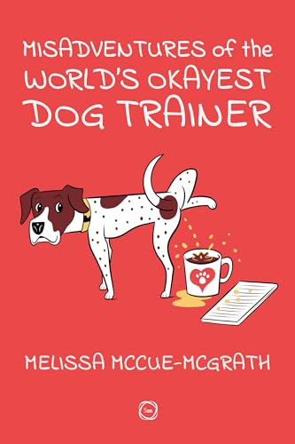 Misadventures of the World’s Okayest Dog Trainer