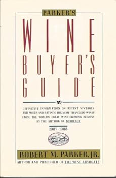 Parker's Wine Buyer's Guide: The Complete, Easy-to-Use Reference on Recent Vintages, Prices, and Ratings for More Than 8,000 Wines from All the Major Wine Regions