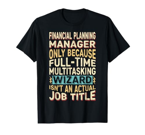 Wizard Job Title Quote - Funny Financial Planning Manager Camiseta