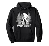 Sasquatch Bigfoot Not All Who Wander Are Lost Hoodie Gift Pullover Hoodie