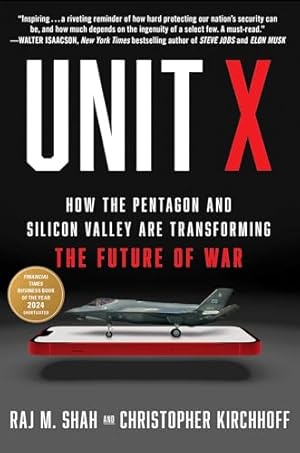 Unit X: How the Pentagon and Silicon Valley Are Transforming the Future of War