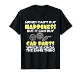 Love Car Money Can't Buy Happiness But It Can Buy Car Parts T-Shirt