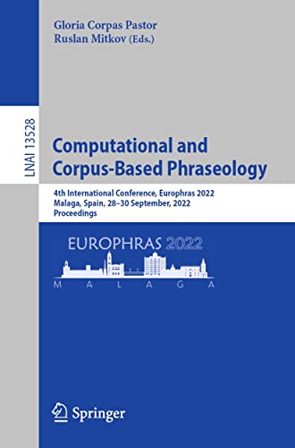 Computational and Corpus-Based Phraseology: 4th International Conference, Europhras 2022, Malaga, Spain, 28-30 September, 2022, Proceedings (Lecture Notes ... Science Book 13528) (English Edition)
