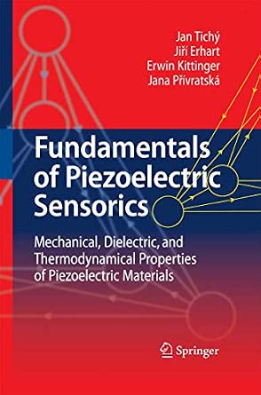 Fundamentals of Piezoelectric Sensorics: Mechanical, Dielectric, and Thermodynamical Properties of Piezoelectric Materials 2010th Edition-Wow! eBook