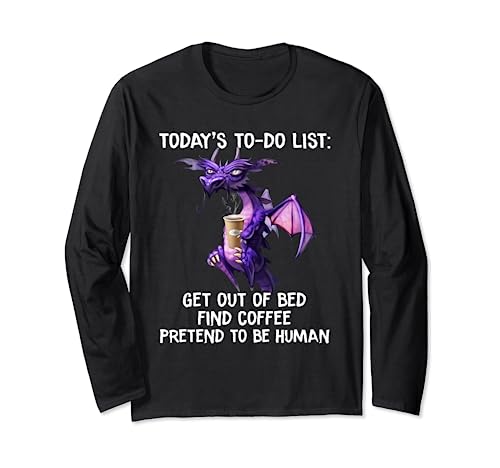 Today's To-do list Get out of bed Find coffee - DRAGON Long Sleeve T-Shirt