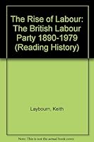 The Rise of Labour: The British Labour Party 1890-1979 0713166002 Book Cover
