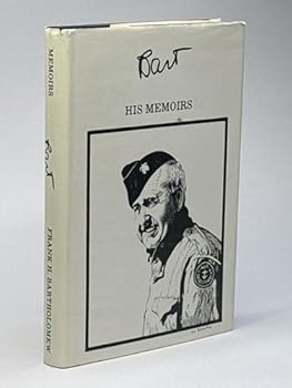 Bart : Memoirs of Frank H. Bartholomew - President United Press, 1955-58 & United Press Intl, 1958-62
