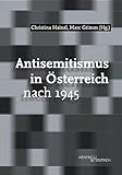 Antisemitismus in Österreich nach 1945 - Herausgeber: Marc Grimm, Christina Hainzl 