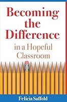 Becoming the Difference in a Hopeful Classroom 1512315516 Book Cover
