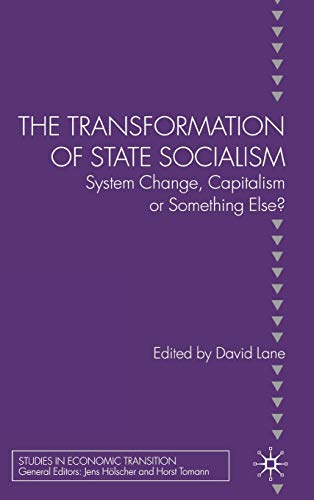 The Transformation of State Socialism: System Change, Capitalism, or Something Else? (Studies in Economic Transition)