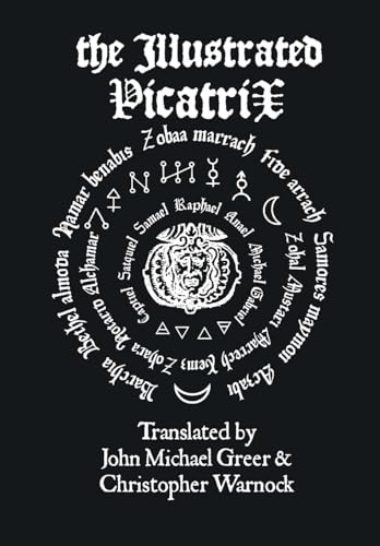 The Illustrated Picatrix: The Complete Occult Classic Of Astrological Magic The Illustrated Picatrix: The Complete Occult Classic Of Astrological Magic