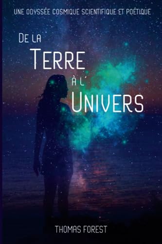 De la Terre à l'Univers: Une odyssée cosmique scientifique et poétique (French Edition)