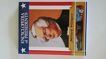 Millard Fillmore: Thirteenth President of the United States (Encyclopedia of Presidents)