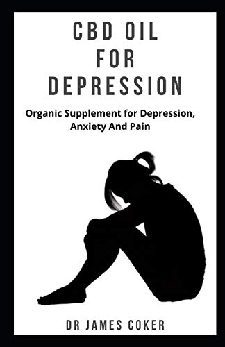 CBD OIL FOR DEPRESSION: Organic supplement for depression,anxiety and pain