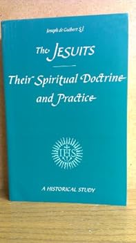 Paperback The Jesuits: Their Spiritual Doctrine and Practice Book